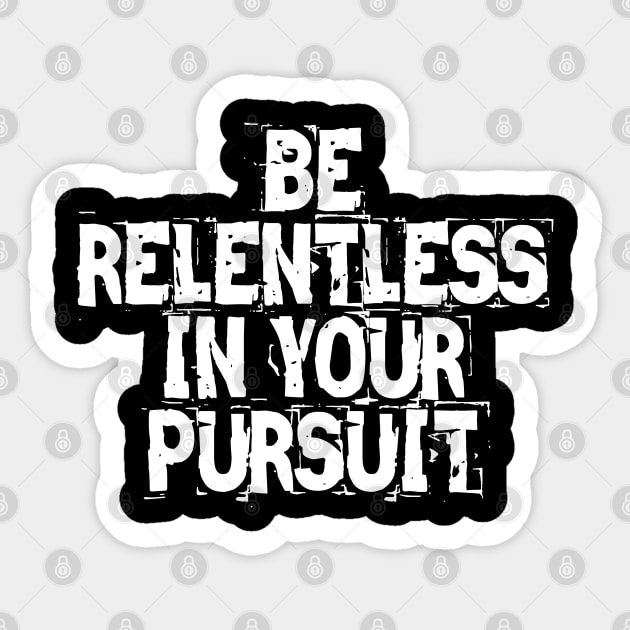 Be Relentless In Your Pursuit Sticker by Texevod